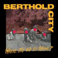 Berthold City – Where Did We Go Wrong (Color Vinyl LP)