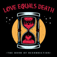 Love Equals Death – The Hour Of Resurrection (Color Vinyl LP)