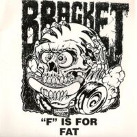 Bracket – ”F” Is For Fat (2 x Color Vinyl Single)