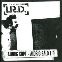I Ren Desperation (I.R.D) – Aldrig Köpt – Aldrig Såld E.P. (Vinyl Single)