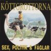 Köttgrottorna - Sex, Politik & Fåglar (CD)