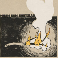 Wham Bam Bodyslam – Dancing Wrestling Burning Wood (Vinyl LP)