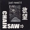 Chainsaw - Just Need It (Vinyl Single)