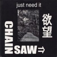 Chainsaw – Just Need It (Vinyl Single)