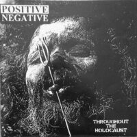 Positive Negative ‎– Throughout The Holocaust (Vinyl Single)