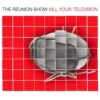 Reunion Show, The ‎– Kill Your Television (CD)