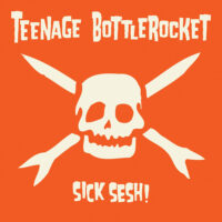 Teenage Bottlerocket – Sick Sesh! (Vinyl LP)