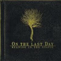 On The Last Day ‎– Meaning In The Static (CD)