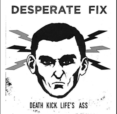 Desperate Fix ‎– Death Kick Life´s Ass (Vinyl Single)