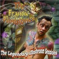 Frantic Flintstones ‎– The Legendary Mushroom Sessions (CD)