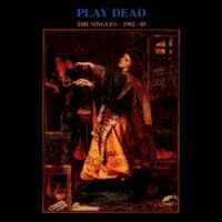 Play Dead – The Singles ~ 1982-85 (Vinyl LP)