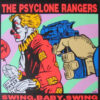 Psyclone Rangers, The - Swing, Baby, Swing (Vinyl Single)