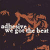 Adhesive - We Got The Beat (CD)