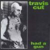 Travis Cut - Had A Gun (Vinyl Single)