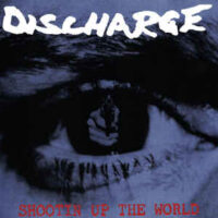 Discharge – Shootin’ Up The World (Vinyl LP)