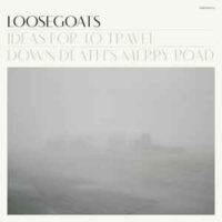 Loosegoats – Ideas For To Travel Down Death’s Merry Road (2 x Vinyl LP)