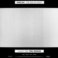 Shellac – The End Of Radio (14 July 1994 Peel Session / 1 December 2004 Peel Session)