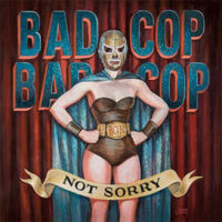 Bad Cop/Bad Cop – Not Sorry (Vinyl LP)