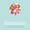 Bedford Falls - Elegant Balloons (Color Vinyl LP)