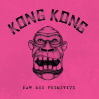Kong Kong – Raw And Primitive (Vinyl Single)