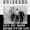 Existenz - Let's Get Drunk Before It's Too Late (Color Vinyl LP)