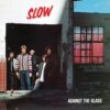 Slow - Against The Glass (Color Vinyl LP)