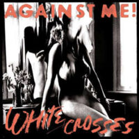 Against Me! – White Crosses (180 Gram Vinyl LP)