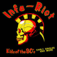 Infa-Riot – Kids Of The 80’s (Early Singles And More) (Vinyl LP)