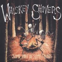 Whiskey Shivers – Some Part Of Something (Vinyl LP + CD)